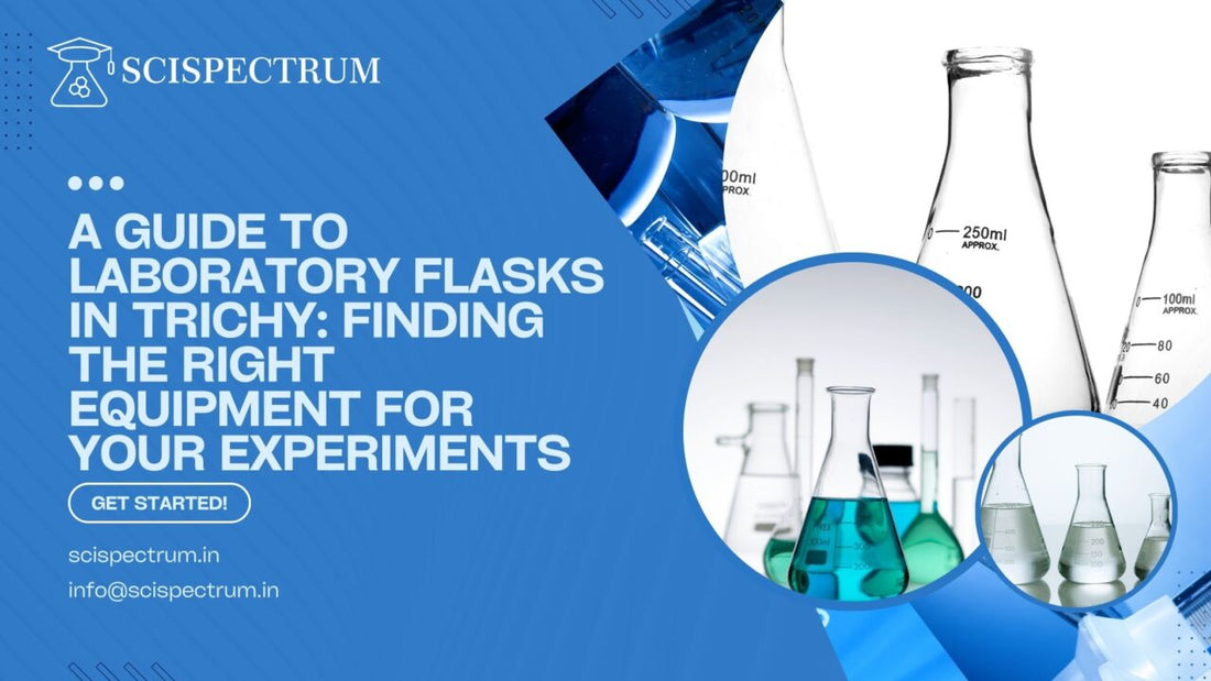 A Guide to Laboratory Flasks in Trichy: Finding the Right Equipment for Your Experiments